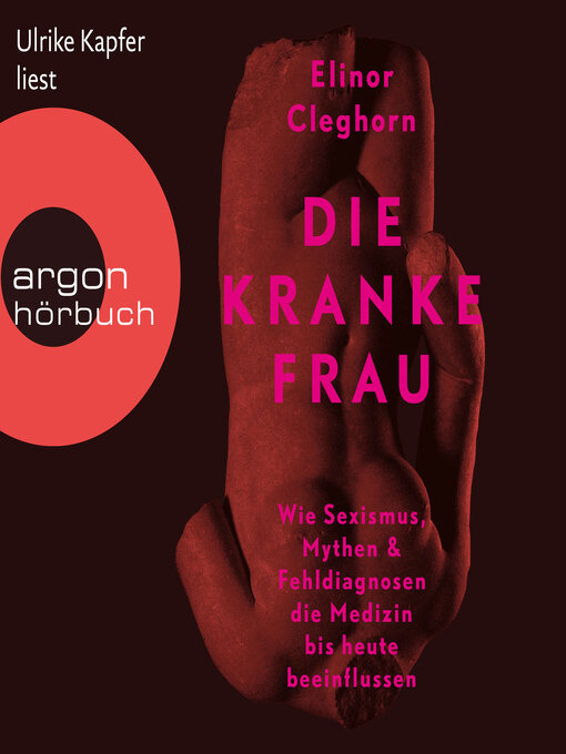 Titeldetails für Die kranke Frau--Wie Sexismus, Mythen und Fehldiagnosen die Medizin bis heute beeinflussen (Ungekürzte Lesung) nach Elinor Cleghorn - Verfügbar